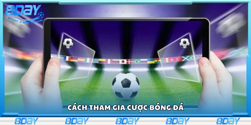 Chi tiết cách tham gia cược bóng đá