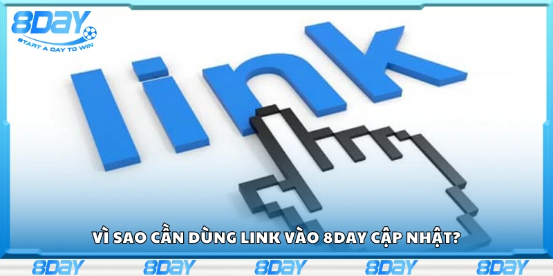Vì sao cần dùng link vào 8Day cập nhật?