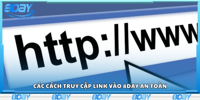 Cách truy cập link vào 8Day an toàn