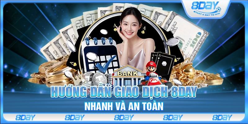 Hướng dẫn giao dịch 8 Day nhanh và an toàn