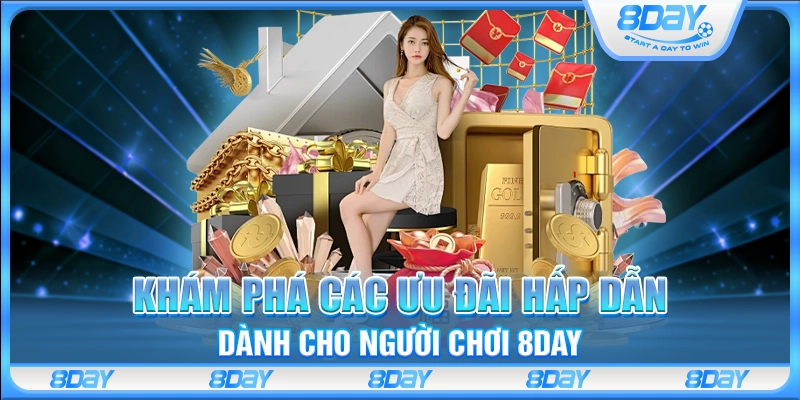 Khám phá các ưu đãi hấp dẫn dành cho người chơi 8Day