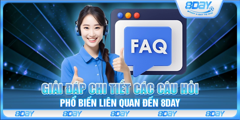 Giải đáp chi tiết các câu hỏi phổ biến liên quan đến 8Day